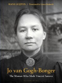 JO VAN GOGH-BONGER: THE WOMAN WHO MADE VINCENT FAMOUS /ANGLAIS