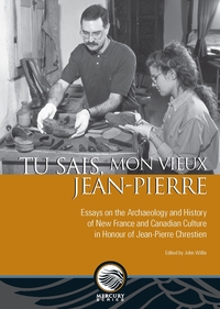 TU SAIS, MON VIEUX JEAN-PIERRE - ESSAYS ON THE ARCHAEOLOGY AND HISTORY OF NEW FRANCE AND CANADIAN CU