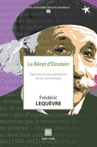 LE BERET D'EINSTEIN - DERIVES ET RECUPERATIONS DE LA COSMOLOGIE