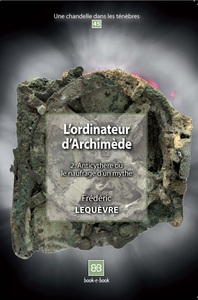 L'ORDINATEUR D'ARCHIMEDE 2 - ANTICYTHERE OU LE NAUFRAGE D'UN MYTHE