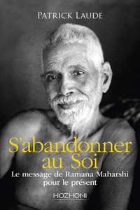 S'ABANDONNER AU SOI - LE MESSAGE DE RAMANA MAHARSHI POUR LE PRESENT