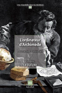 L'ORDINATEUR D'ARCHIMEDE 1 - LA MACHINE D'ANTICYTHERE