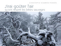 J'IRAI GOUTER L'AIR QU'ONT RESPIRE LES BETES SAUVAGES