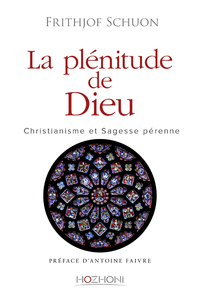 La plénitude de Dieu - Christianisme et sagesse pérenne