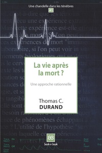 LA VIE APRES LA MORT ? - LA VIE APRES LA MORT ? UNE APPROCHE RATIONNELLE