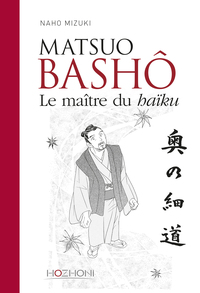 Matsuo Bashô - Le maître du haïku