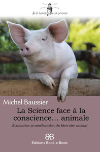 LA SCIENCE FACE A LA CONSCIENCE... ANIMALE - EVALUATION ET AMELIORATION DU BIEN-ETRE ANIMAL