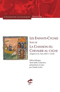 LES ENFANTS-CYGNES SUIVI DE LA CHANSON DU CHEVALIER AU CYGNE - (D'APRES LE MS. PARIS, BNF FR. 12558)