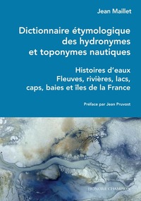 Dictionnaire étymologique des hydronymes et toponymes nautiques - Histoires d'eaux - Fleuves, rivièr