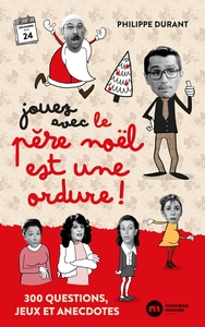 JOUEZ AVEC LE PERE NOEL EST UNE ORDURE - 300 QUESTIONS, JEUX ET ANECDOTES