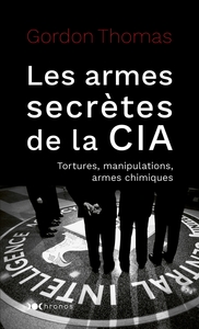 LES ARMES SECRETES DE LA CIA - TORTURES, MANIPULATIONS ET ARMES CHIMIQUES