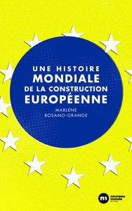 UNE HISTOIRE MONDIALE DE LA CONSTRUCTION EUROPEENNE