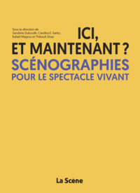Ici et maintenant ? Scénographies pour le spectacle vivant