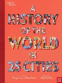 BRITISH MUSEUM: A HISTORY OF THE WORLD IN 25 CITIES
