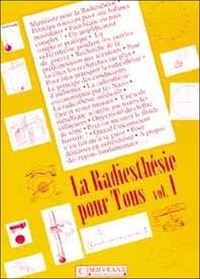RADIESTHESIE POUR TOUS - VOLUME 1