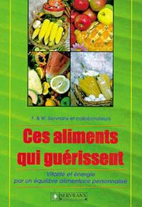 CES ALIMENTS QUI GUERISSENT - VITALIE ET ENERGIE PAR UN EQUILIBRE ALIMENTAIRE PERSONNALISE