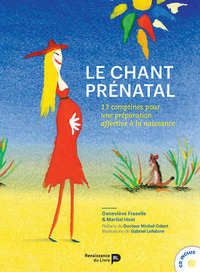 LE CHANT PRENATAL - METHODE ET COMPTINES POUR UNE PREPARATION AFFECTIVE A LA NAISSANCE