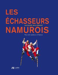 LES ECHASSEURS NAMUROIS - THE STILT-WALKERS OF NAMUR