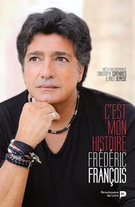 FREDERIC FRANCOIS : C'EST MON HISTOIRE