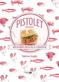 PISTOLET ORIGINAL : HISTOIRES BELGES A CUISINER