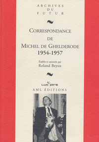 MICHEL DE GHELDERODE : CORRESPONDANCE - CORRESPONDANCE DE MICHEL DE GHELDERODE : TOME 8 : 1954 - 195