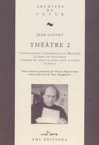 THEATRE DE JEAN LOUVET - T02 - THEATRE 2 : L'AMENAGEMENT ; CONVERSATION EN WALLONIE ; LA FARCE DU SO