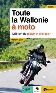 TOUTE LA WALLONIE A MOTO - 1.218 KM DE PLAISIR ET D'EVASION