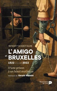 L'AMIGO ET BRUXELLES - D'UNE PRISON A UN HOTEL MYTHIQUE : 1522 - 2022