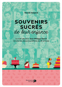 SOUVENIRS SUCRES DE LEUR ENFANCE - LE CHEF PATISSIER JEAN-PHILIPPE DARCIS REVISITE LES DESSERTS PREF