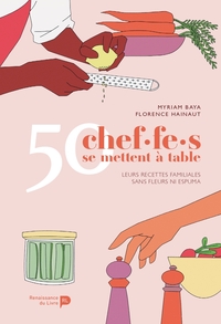 50 CHEF.F.ES SE METTENT A TABLE : LEURS RECETTES FAMILIALES SANS FLEURS NI ESPUMA
