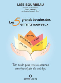 LES 5 GRANDS BESOINS DES ENFANTS NOUVEAUX - DES OUTILS POUR VIVRE EN HARMONIE AVEC LES ENFANTS DE TO