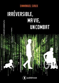 IRREVERSIBLE, MA VIE, UN COMBAT