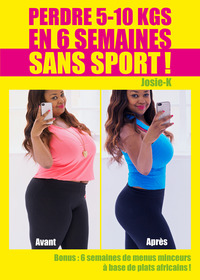 Perdre 5 - 10 kg en 6 semaines sans sport !