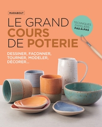 LE GRAND COURS DE POTERIE : NOUVELLE EDITION - LE GUIDE INCONTOURNABLE POUR APPRENDRE, MAITRISER ET