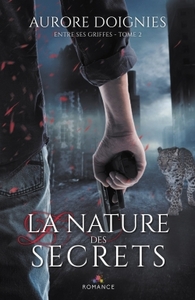 ENTRE SES GRIFFES - T02 - LA NATURE DES SECRETS - ENTRE SES GRIFFES, T2