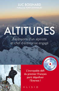 ALTITUDES (AVEC DVD) - ASCENSIONS D'UN ALPINISTE ET CHEF D'ENTREPRISE ENGAGE