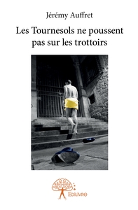 Les Tournesols ne poussent pas sur les trottoirs