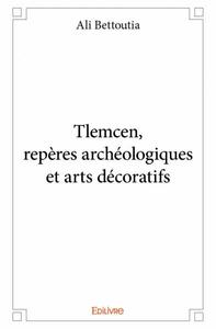 Tlemcen, repères archéologiques et arts décoratifs