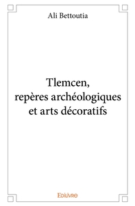 Tlemcen, repères archéologiques et arts décoratifs