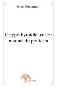 L'hypothyroïdie fruste : manuel du praticien