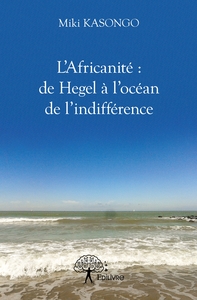 L'Africanité : de Hegel à l'océan de l'indifférence