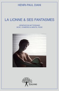 La lionne & ses fantasmes - génération Mitterrand, sexe, chimères & minitel rose