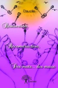 Réinsertion, reconstruction, des mots... des maux