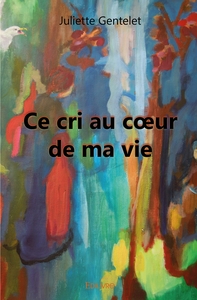 Ce cri au coeur de ma vie