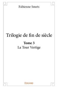 Trilogie de fin de siècle. la tour vertige