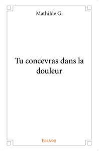 Tu concevras dans la douleur