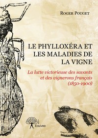Le phylloxéra et les maladies de la vigne - la lutte victorieuse des savants et des vignerons français, 1850-1900