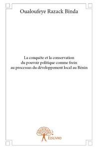 La conquête et la conservation du pouvoir politique comme frein au processus du développement local au bénin