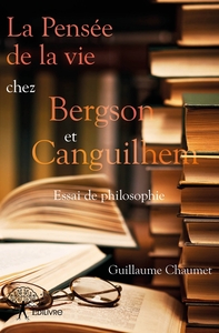 La Pensée de la vie chez Bergson et Canguilhem