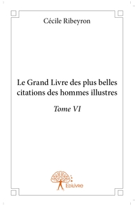 Le Grand Livre des plus belles citations des hommes illustres - Tome 6